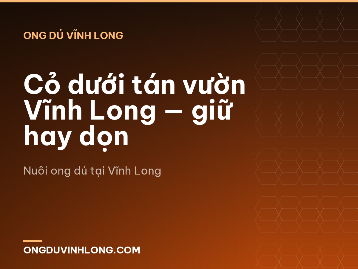 Cỏ dưới tán vườn Vĩnh Long — giữ hay dọn