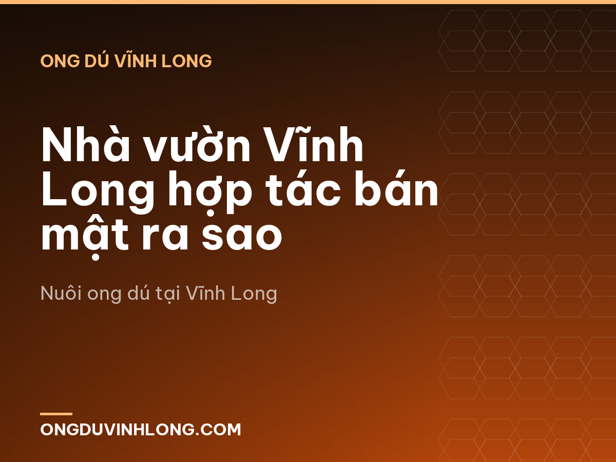 Nhà vườn Vĩnh Long hợp tác bán mật ra sao