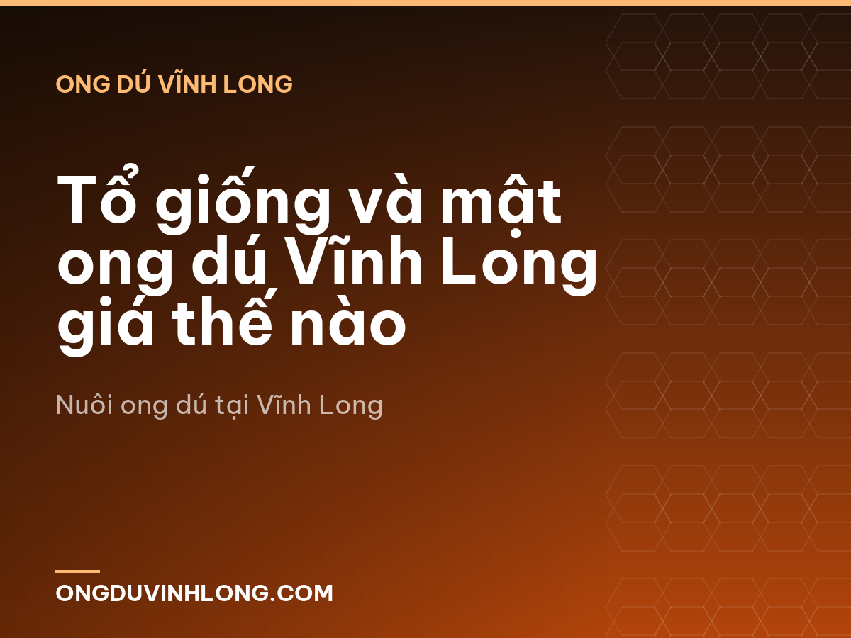 Tổ giống và mật ong dú Vĩnh Long giá thế nào