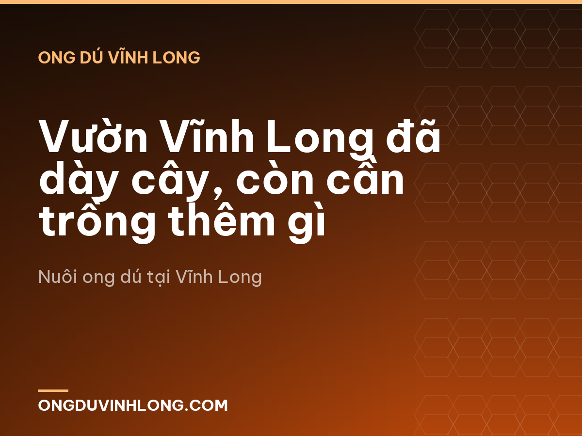 Vườn Vĩnh Long đã dày cây, còn cần trồng thêm gì