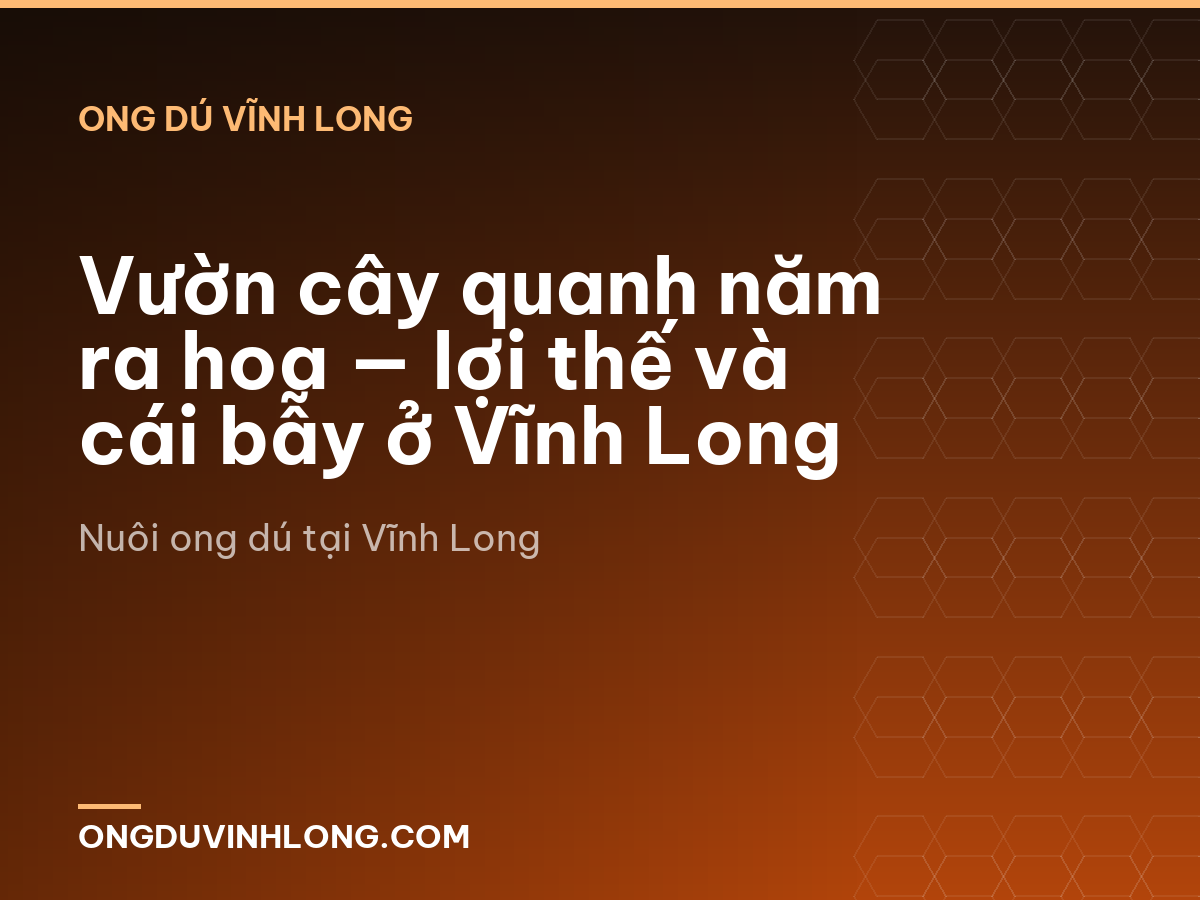 Vườn cây quanh năm ra hoa — lợi thế và cái bẫy ở Vĩnh Long